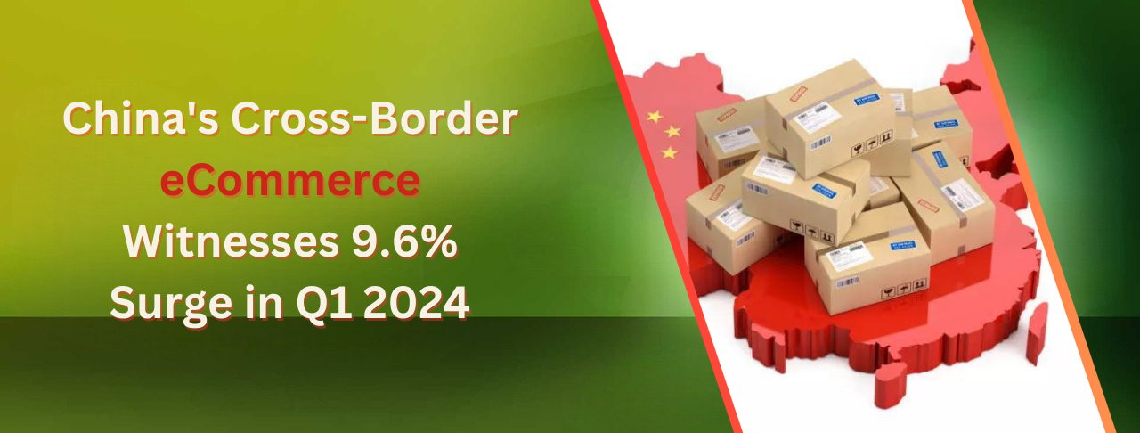 China's Cross-Border E-Commerce Witnesses 9.6% Surge in Q1 2024
